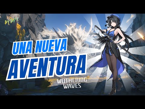 INICIANDO UNA NUEVA AVENTURA | Wuthering Waves