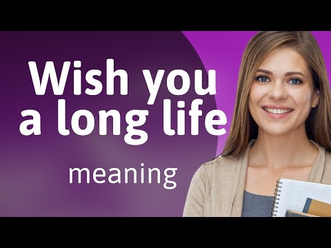 Wishing You a Long Life: Unpacking the Phrase