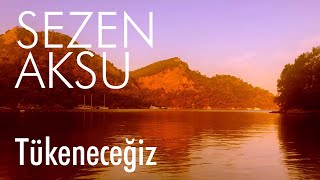 Sezen Aksu - Tükeneceğiz (Lyrics | Şarkı Sözleri)