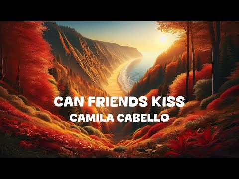 Camila Cabello - can friends kiss (Lyrics)