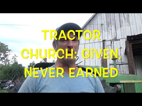 Tractor Church: Given, Never Earned