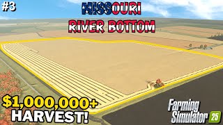 $1,000,000 HARVEST! HARVESTING THE BIGGEST FIELD! | Missouri River Bottom | Farming Simulator 25 #3