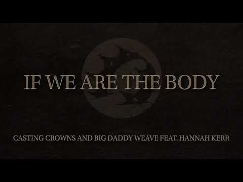 Casting Crowns and Big Daddy Weave feat. Hannah Kerr - If We Are The Body (Official Audio Video)