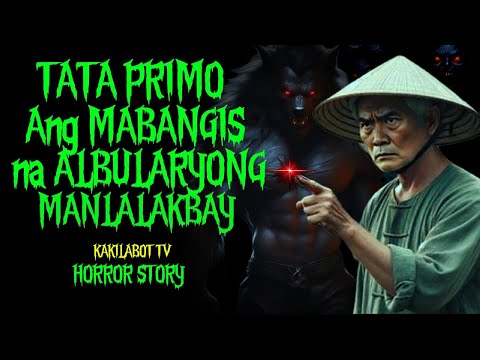 TATA PRIMO ANG MABANGIS NA ALBULARYONG MANLALAKBAY | ASWANG HORROR STORY