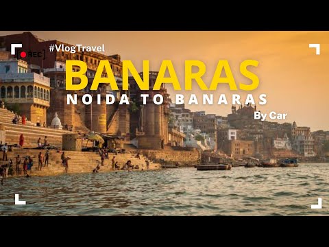 BANARAS | Noida to Banaras by Car | Varanasi Vlog | Journey with Raghav | Kashi Vishwanath Vlog 2024