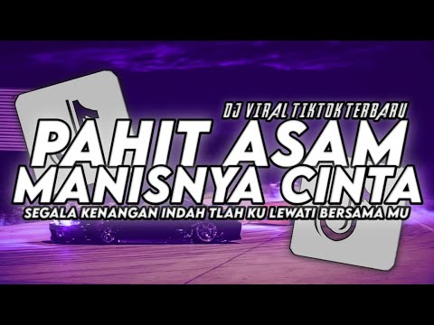 DJ PAHIT ASAM MANISNYA CINTA TLAH KU LEWATI BERSAMAMU VIRAL TIKTOK TERBARU 2023