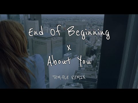 End Of Beginning x About You TEM-PLE REMIX