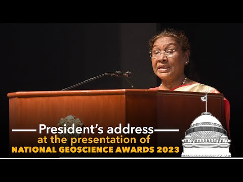 President Droupadi Murmu's address at the presentation of National Geoscience Awards 2023