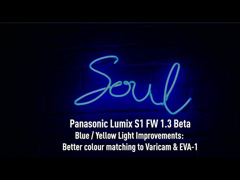 Lumix S1 Blue / Yellow Light Improvements: FW 1.3 Beta = Better colour matching to Varicam & EVA-1