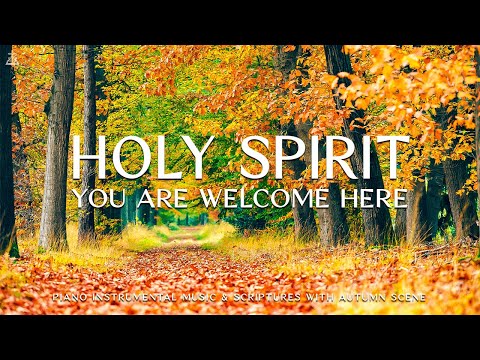 Holy Spirit You Are Welcome Here: Prayer Instrumental Music, Meditation with Autumn 🌿CHRISTIAN piano