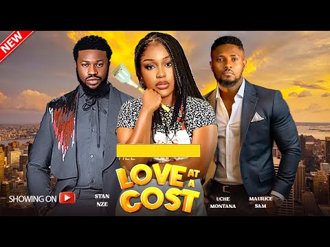 LOVE AT A COST - LATEST 2024 NIGERIAN MOVIE - UCHE MONTANA,STAN NZE, MAURICE SAM