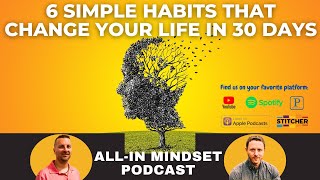 6 Simple Habits that Change Your Life in 30 Days | All-In Mindset Podcast