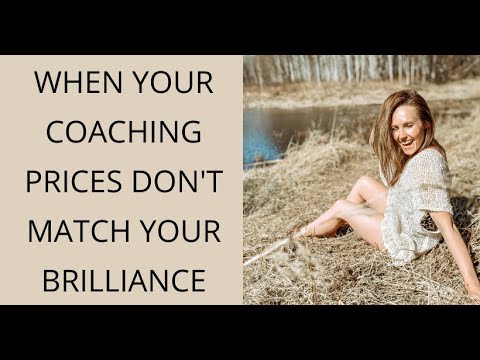 WHY YOUR COACHING PRICES MUST MATCH YOUR BRILLIANCE