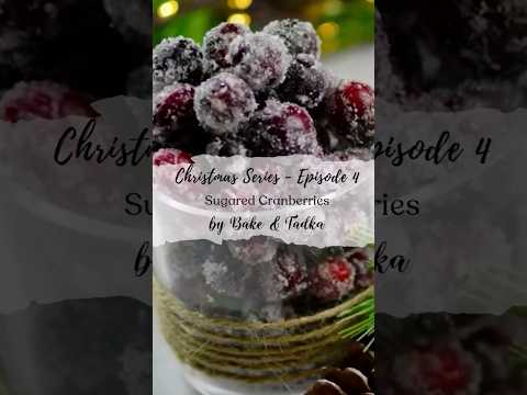 Sugared Cranberries - Christmas Series - Episode 4 - Candied Cranberries