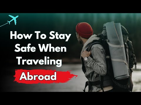 How To Stay Safe When Traveling Abroad | Top Travel Guide Tips