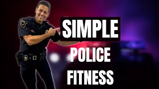 Simple Police Fitness Plan! It's not complicated!