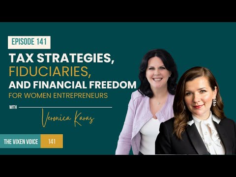 Tax Strategies, Fiduciaries, and Financial Freedom for Women Entrepreneurs with Veronica Karas