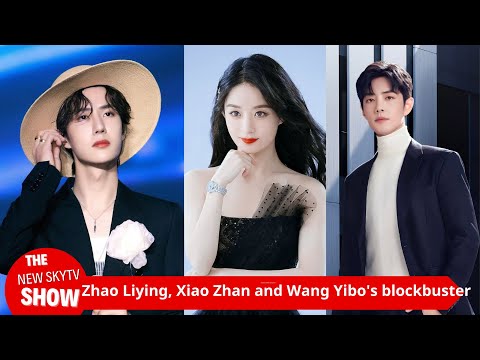 Zhao Liying, Xiao Zhan and Wang Yibo's blockbuster is coming. Can the new film co-produced by the th