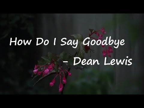 Dean Lewis - How Do I Say Goodbye  Lyrics