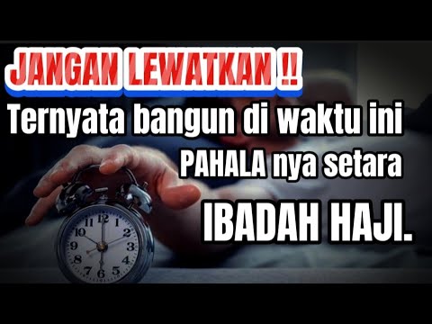 Sangat Beruntung Orang Yang Suka Bangun Di Waktu Ini || Semoga Kalian Termasuk