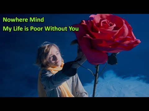 Nowhere Mind - My Life is Poor Without You (Official Music Video)