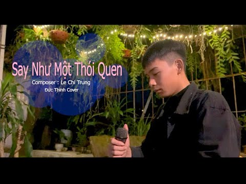 SAY NHƯ MỘT THÓI QUEN - THÁI HỌC || ĐỨC THINH COVER || Lại chìm vào từng cơn say....