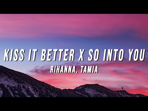 Rihanna, Tamia - Kiss It Better X So Into You (TikTok Mashup) [Lyrics]