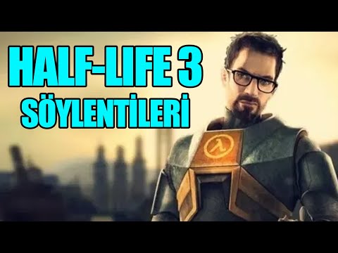 HALF-LIFE 3 SÖYLENTİLERİ!