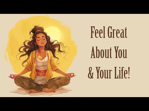 Feel Great About You and Your Life Guided Meditation