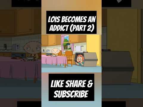 Lois is an Addict part 2 #loisgriffin #stewiegriffin #familyguy