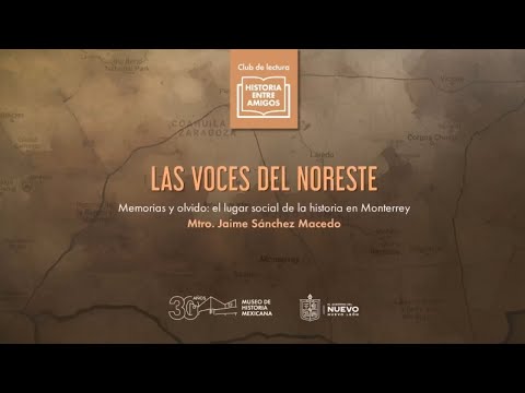 Las voces del noreste. Memorias y olvido: el lugar social de la historia en Monterrey