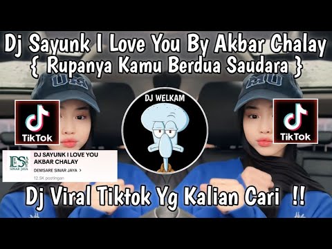 DJ RUPANYA KAMU BERDUA SAUDARA || DJ SAYUNK I LOVE YOU BY AKBAR CHALAY || DJ BIRAL TIK TOK 2024 !!