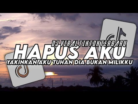 DJ HAPUS AKU DAPAREMIX ||YAKINKAN AKU TUHAN DIA BUKAN MILIKKU VIRAL TIKTOK TERBARU