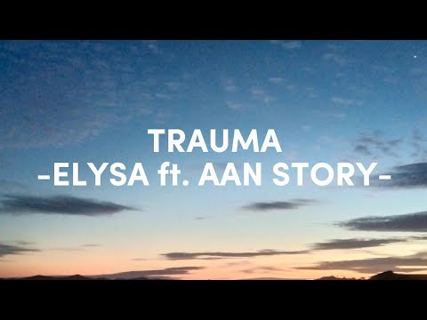 TRAUMA (LIRIK) - ELYSA ft AAN STORY