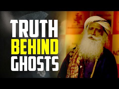 Truth about Ghosts - Sadhguru