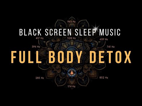 BLACK SCREEN SLEEP MUSIC ☯ All 9 Solfeggio Frequencies ☯ Body Detox