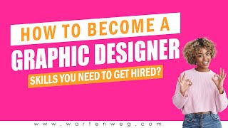 How to Become a Graphic Designer – Skills You Need to Get Hired? (11 Tips)