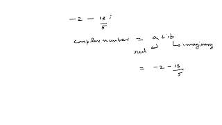 Find the real and imaginary parts of the complex number. ?2 ? 13i/5