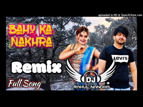 Bahu ka nakhra bolega Mohit Sharma new dj song top remix Dj RaHuL NaNdHa