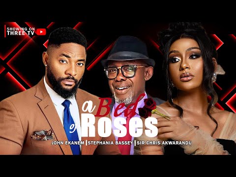 A BED OF ROSES - JOHN Ekanem, STEPHANIA BASSEY, SIR CHRIS AKWARANDU (LATEST NOLLYWOOD MOVIES)