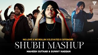 The Shubh Mashup 2022 | No Love X We Rollin X Elevated X Offshore | Mahesh Suthar & Sunny Hassan