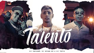 MC JACARÉ, MC RYAN SP, MC TUTO - MOSTRA SEU TALENTO (Clipe Oficial)