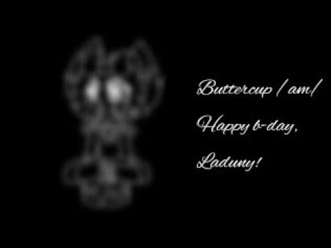 Buttercup /am/«Happy Birthday, Laduny! »