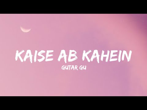 Kaise Ab Kahein - Gutur Gu (Lyrics) | Lyrical Bam Hindi