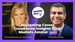 Navigating Career Crossroads: Insights from Mustafa Ammar - Successful Minds | Ep829