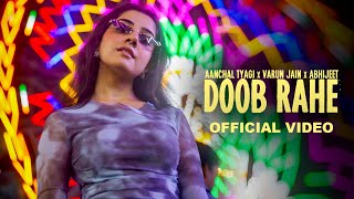 DOOB RAHE (Official Video) Aanchal Tyagi & Varun Jain | Abhijeet Srivastava | Shayra Apoorva