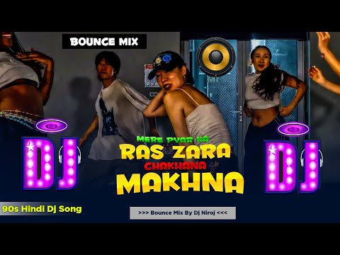 Mere Pyar Ka Ras Zara Chakhna Dj Song - Makhna || Bounce Mix || 90s Hindi Dj Song || Dj Niroj