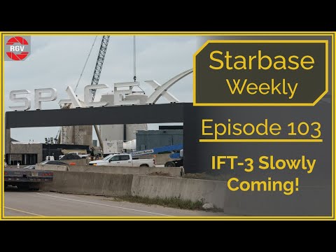 Starbase Weekly, Ep.103: IFT-3 Slowly Coming!