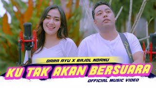 KU TAK AKAN BERSUARA - Dara Ayu X Bajol Ndanu (Official Music Video)