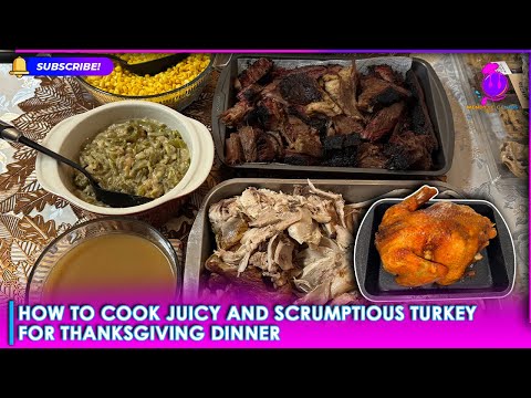 How To Cook Juicy And Scrumptious Turkey For Thanksgiving Dinner